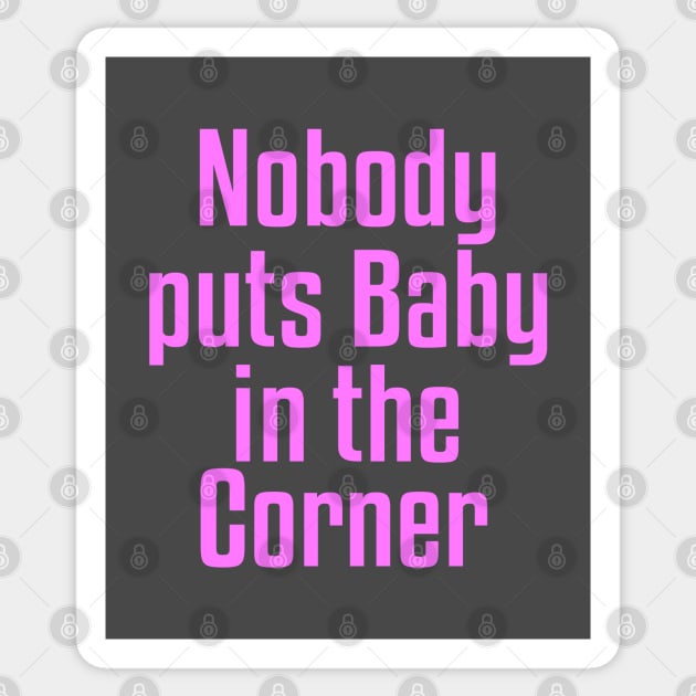 Nobody Puts Baby in the Corner Sticker by Dale Preston Design